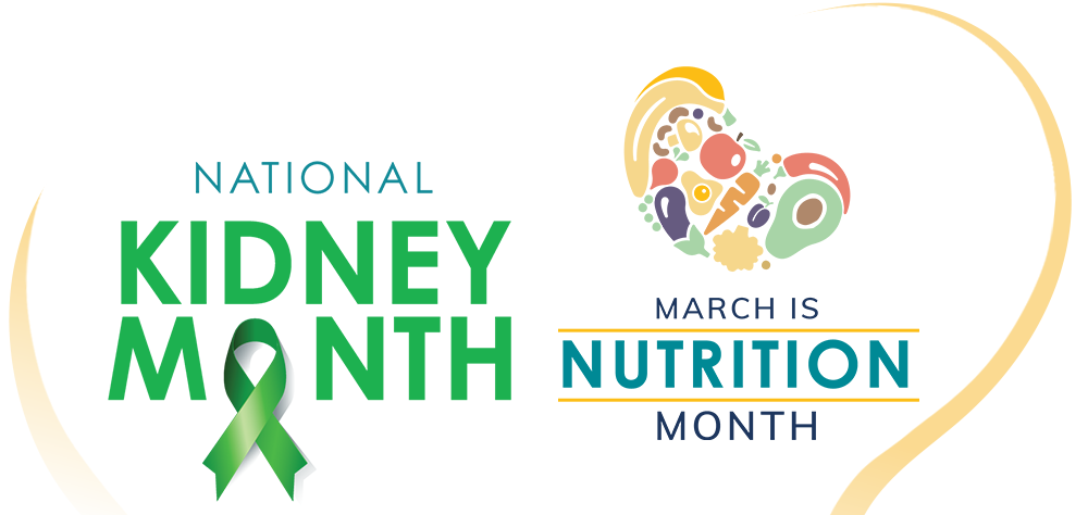 March is National Kidney Month & Nutrition Month!