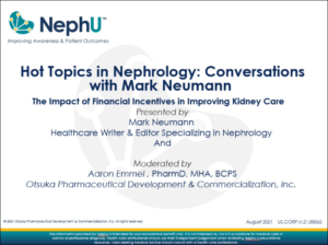 Hot Topics In Nephrology Episode 6 – Conversations With Mark Neumann: The Impact Of Financial Incentives In Improving Kidney Care